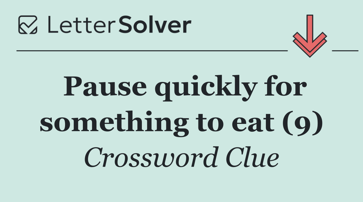 Pause quickly for something to eat (9)