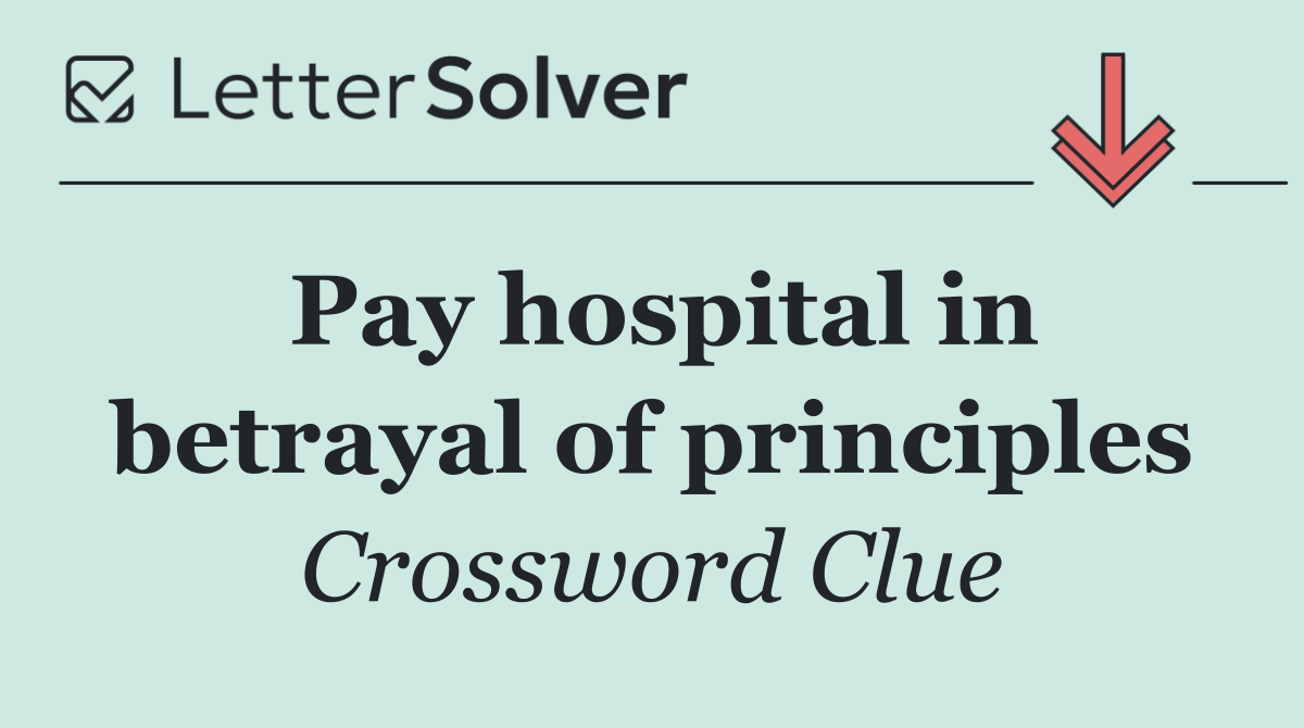 Pay hospital in betrayal of principles