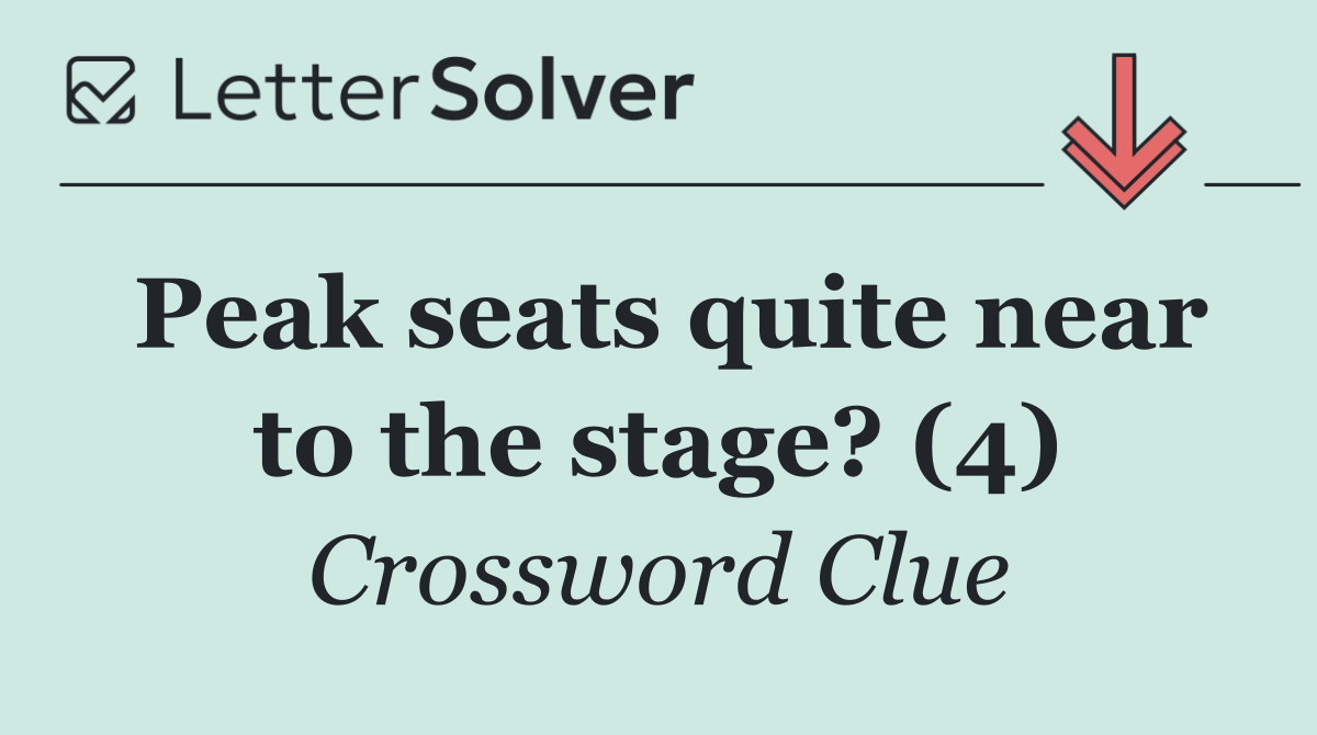 Peak seats quite near to the stage? (4)