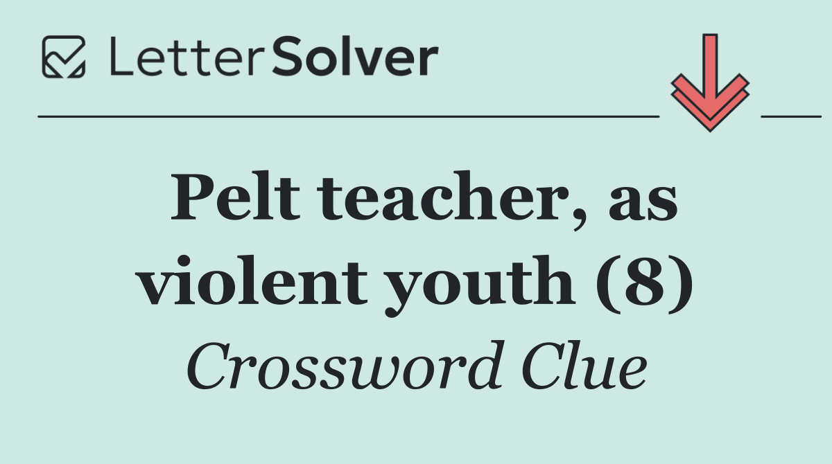 Pelt teacher, as violent youth (8)