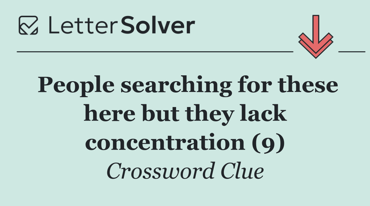 People searching for these here but they lack concentration (9)