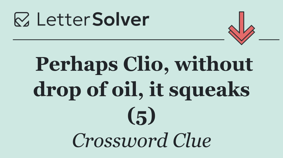 Perhaps Clio, without drop of oil, it squeaks (5)