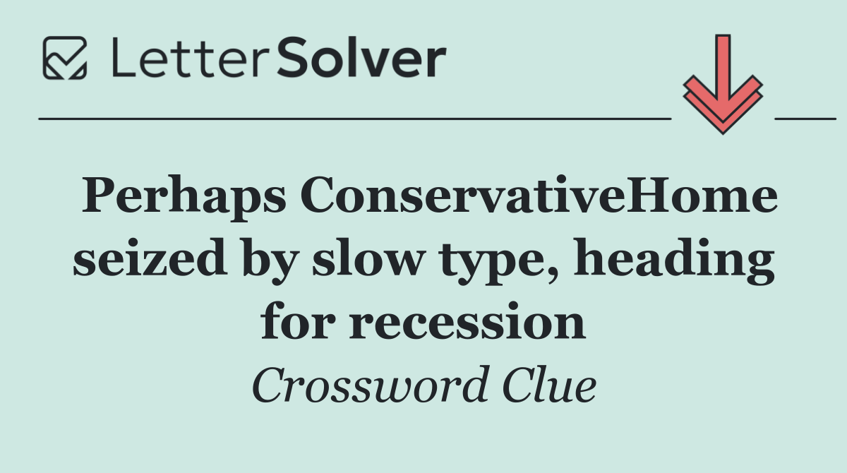 Perhaps ConservativeHome seized by slow type, heading for recession
