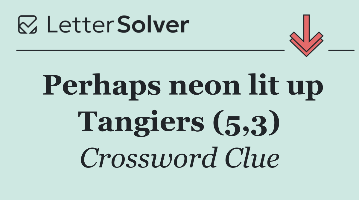 Perhaps neon lit up Tangiers (5,3)