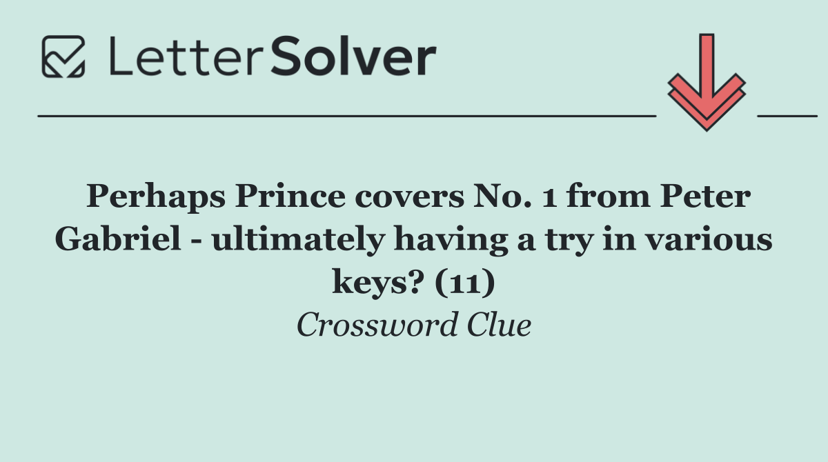 Perhaps Prince covers No. 1 from Peter Gabriel   ultimately having a try in various keys? (11)