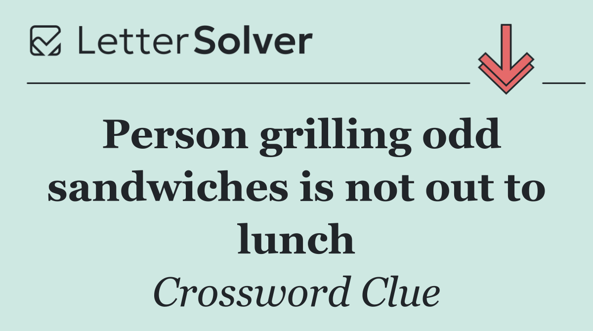 Person grilling odd sandwiches is not out to lunch