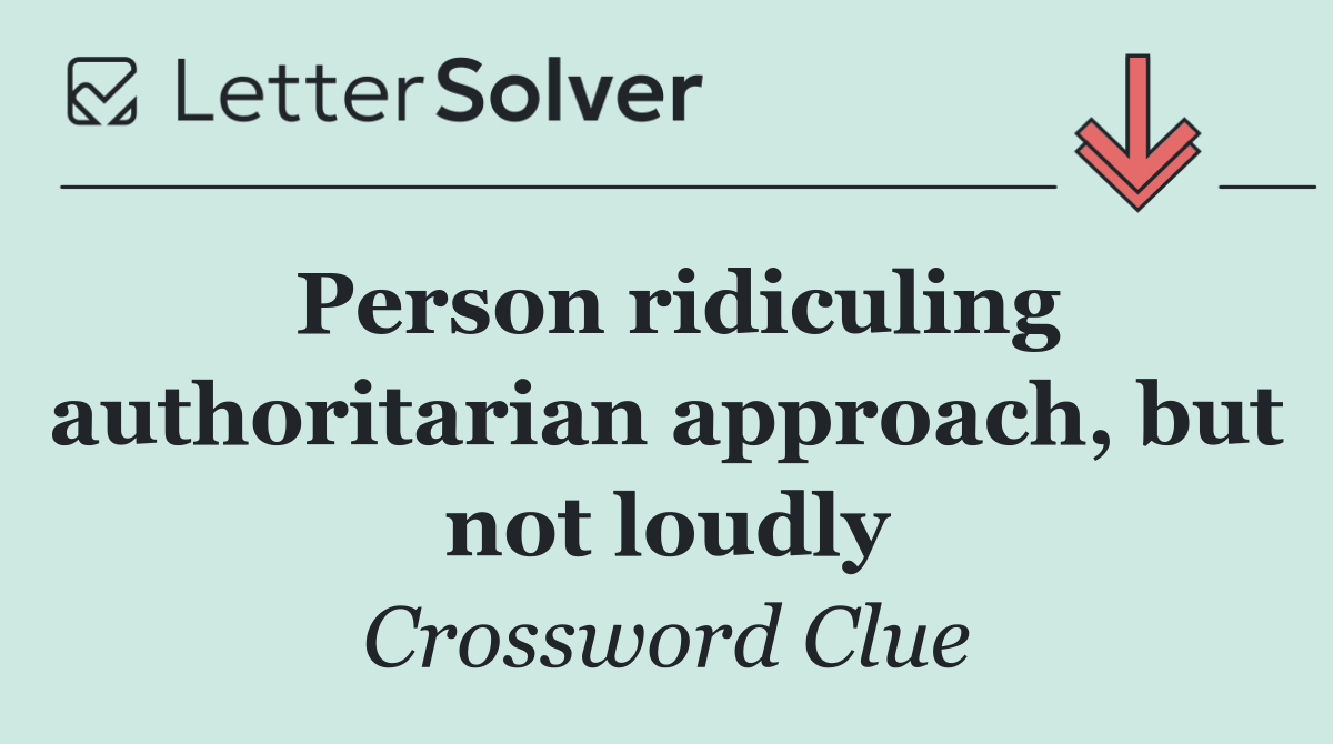Person ridiculing authoritarian approach, but not loudly
