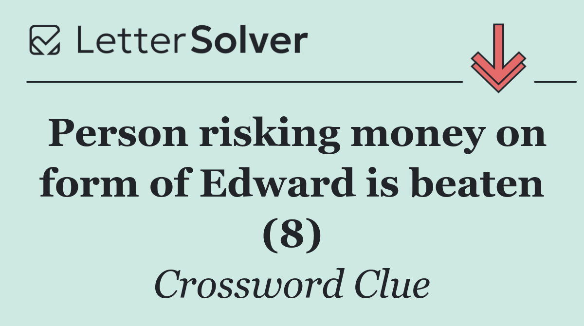 Person risking money on form of Edward is beaten (8)