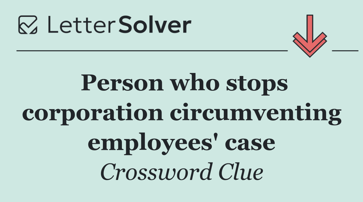 Person who stops corporation circumventing employees' case