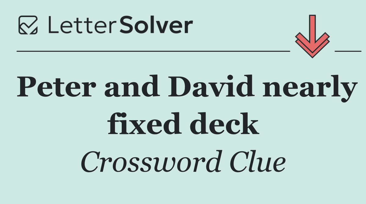 Peter and David nearly fixed deck