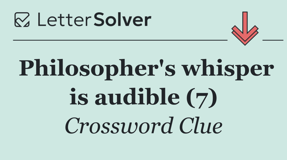 Philosopher's whisper is audible (7)