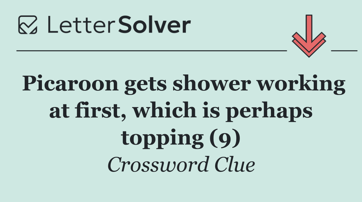 Picaroon gets shower working at first, which is perhaps topping (9)