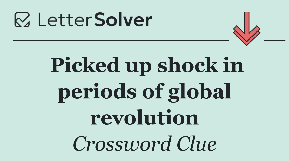 Picked up shock in periods of global revolution