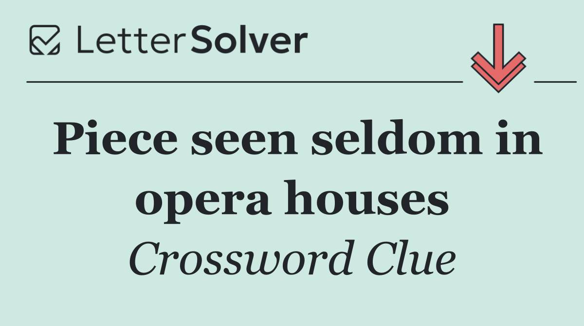 Piece seen seldom in opera houses