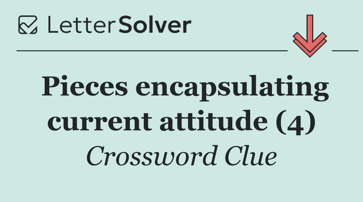 Pieces encapsulating current attitude (4)