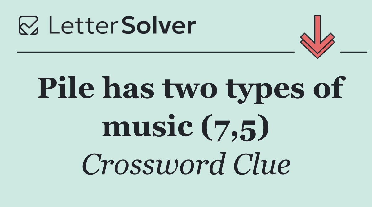 Pile has two types of music (7,5)