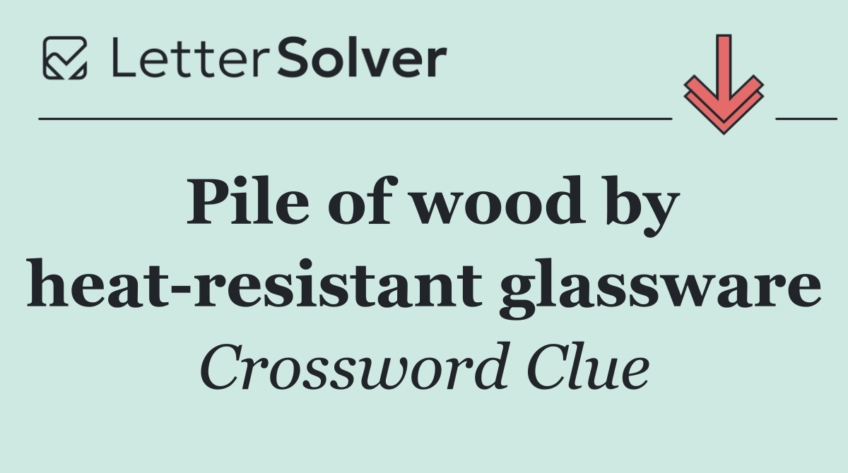 Pile of wood by heat resistant glassware