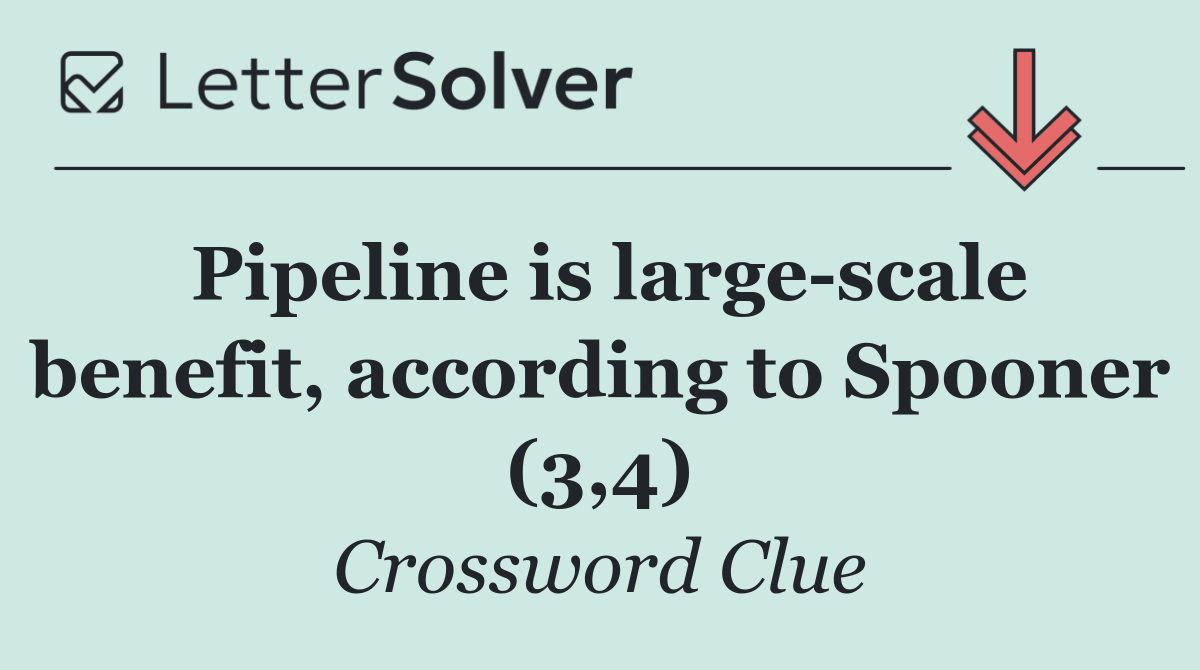 Pipeline is large scale benefit, according to Spooner (3,4)
