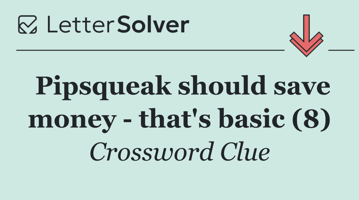 Pipsqueak should save money   that's basic (8)
