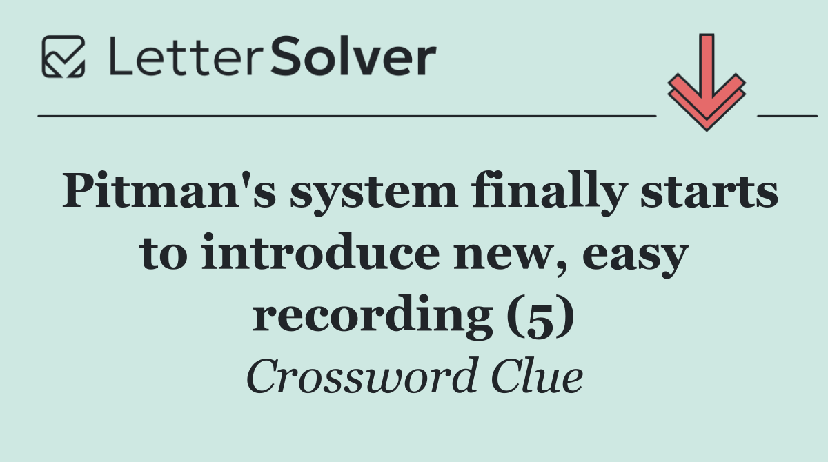 Pitman's system finally starts to introduce new, easy recording (5)
