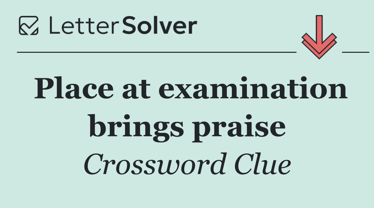Place at examination brings praise