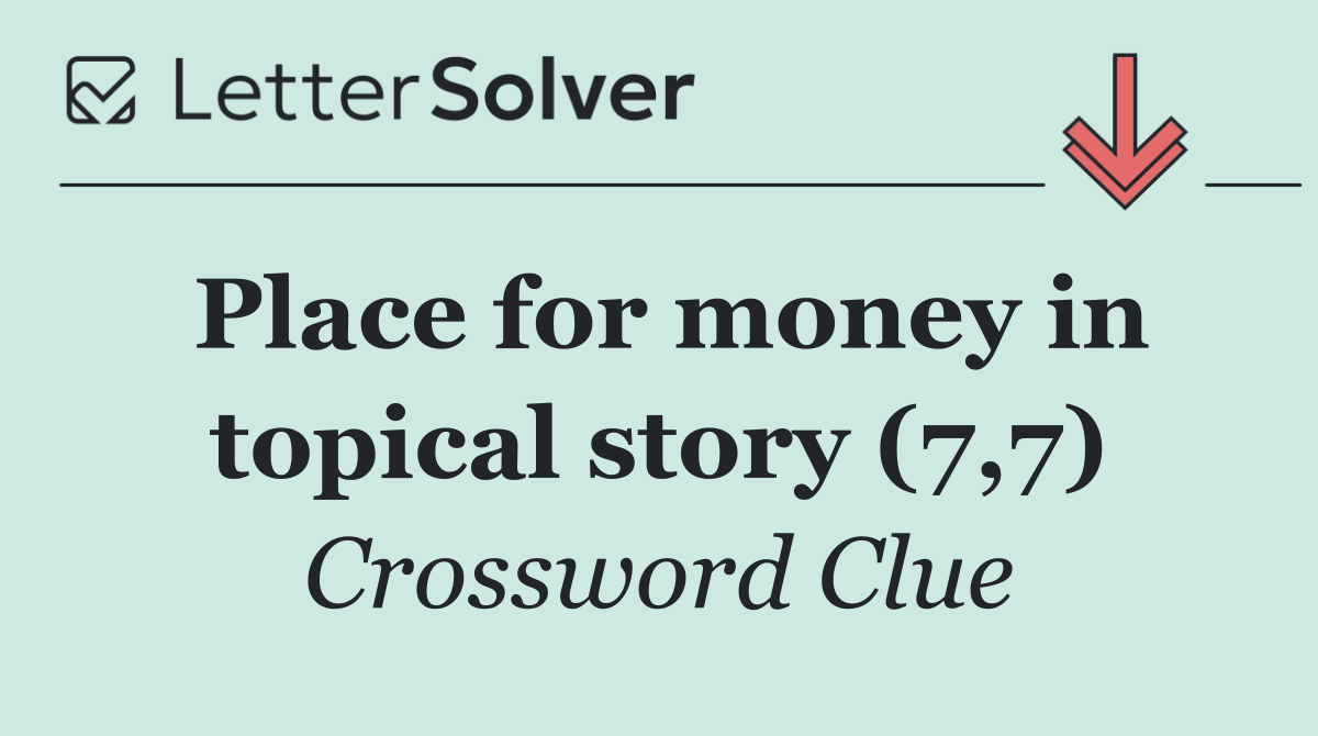 Place for money in topical story (7,7)