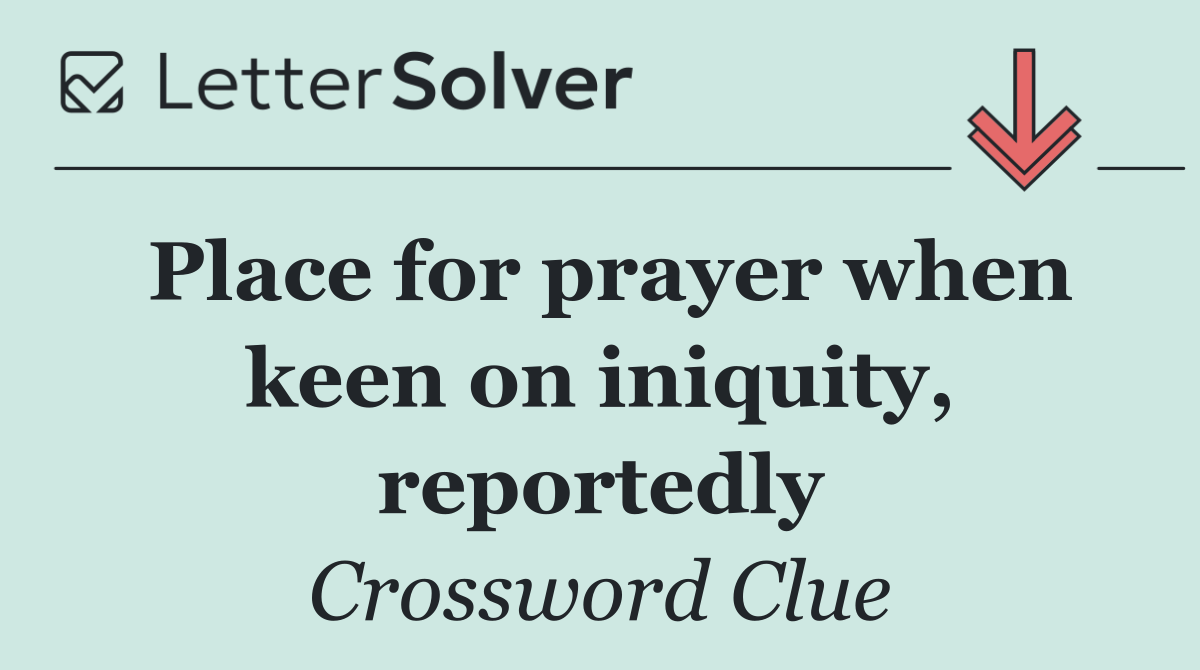 Place for prayer when keen on iniquity, reportedly