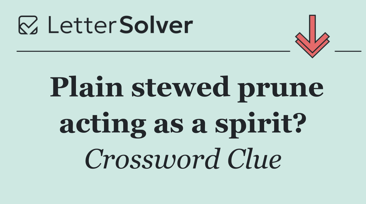 Plain stewed prune acting as a spirit?