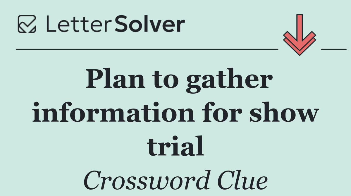 Plan to gather information for show trial