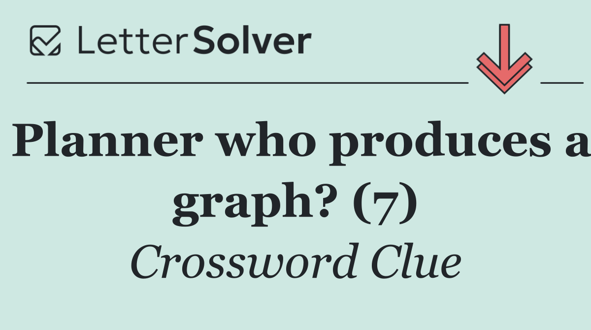 Planner who produces a graph? (7)