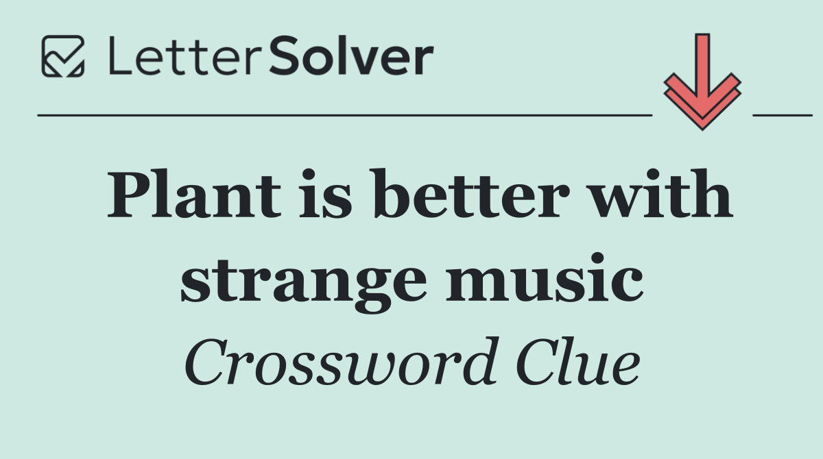 Plant is better with strange music