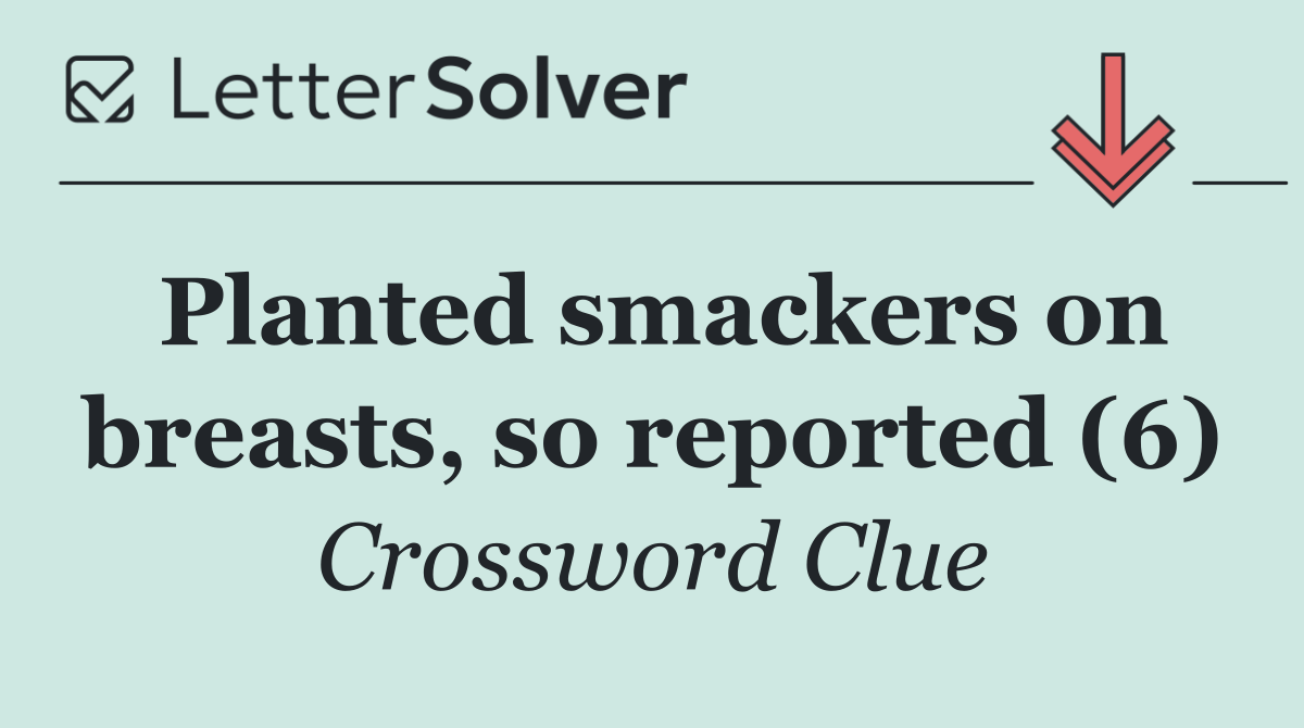 Planted smackers on breasts, so reported (6)