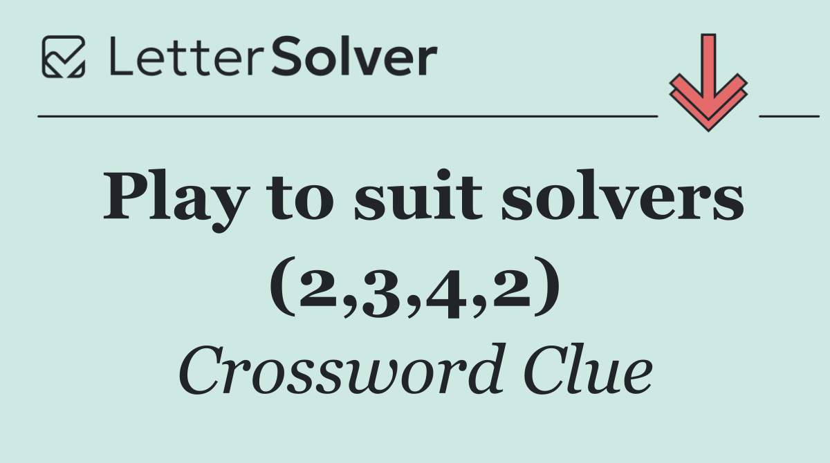 Play to suit solvers (2,3,4,2)