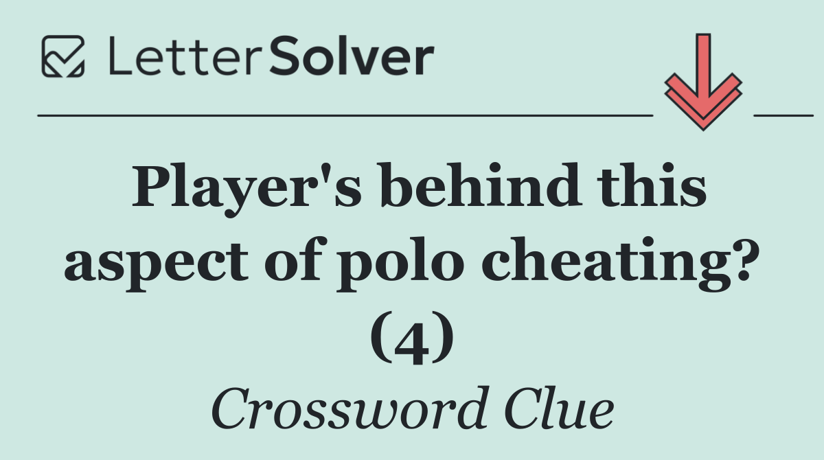 Player's behind this aspect of polo cheating? (4)
