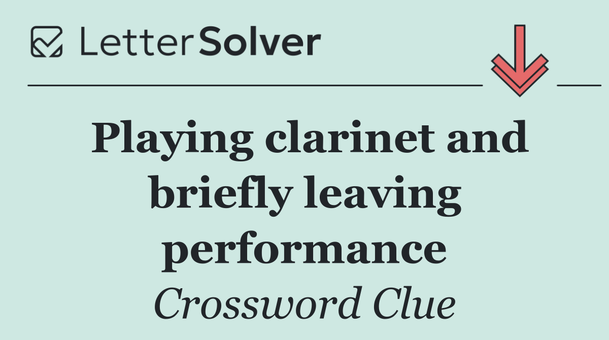 Playing clarinet and briefly leaving performance