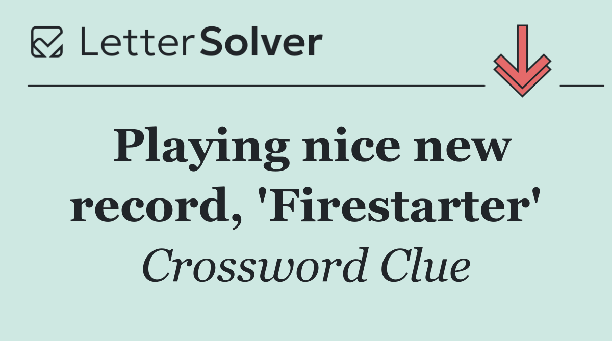 Playing nice new record, 'Firestarter'