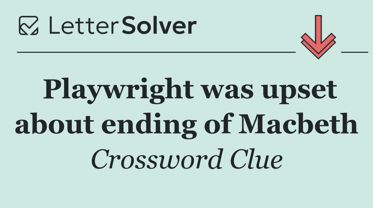 Playwright was upset about ending of Macbeth