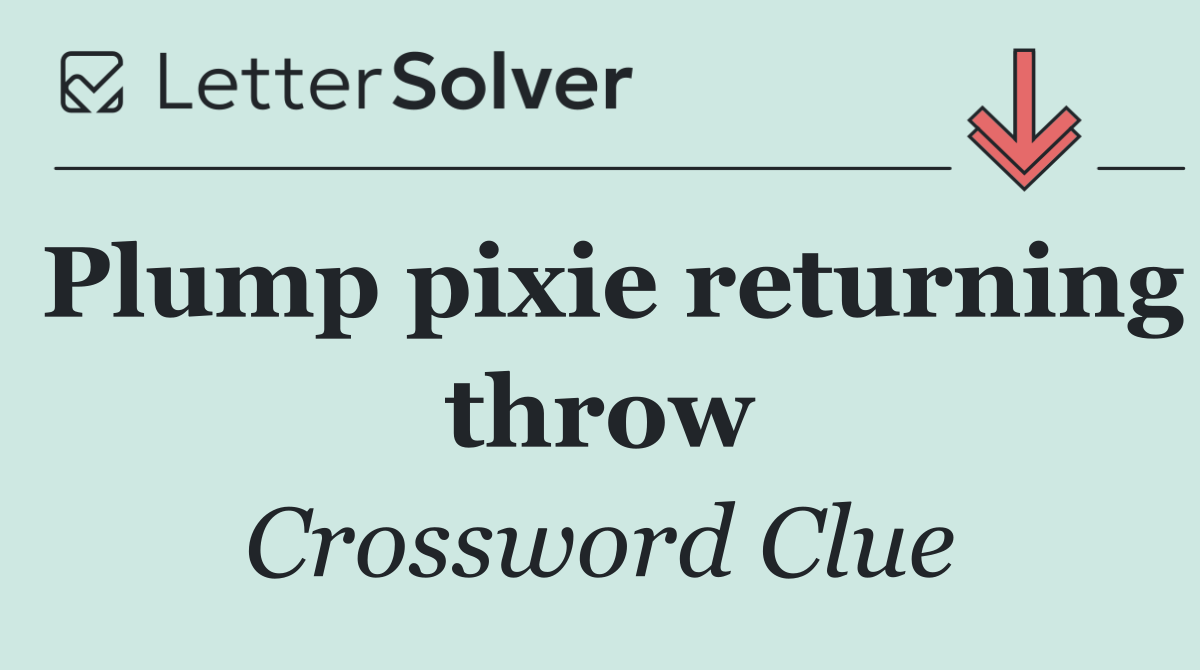 Plump pixie returning throw