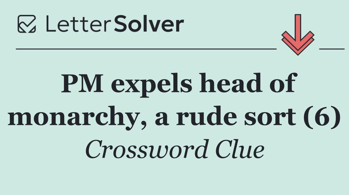 PM expels head of monarchy, a rude sort (6)