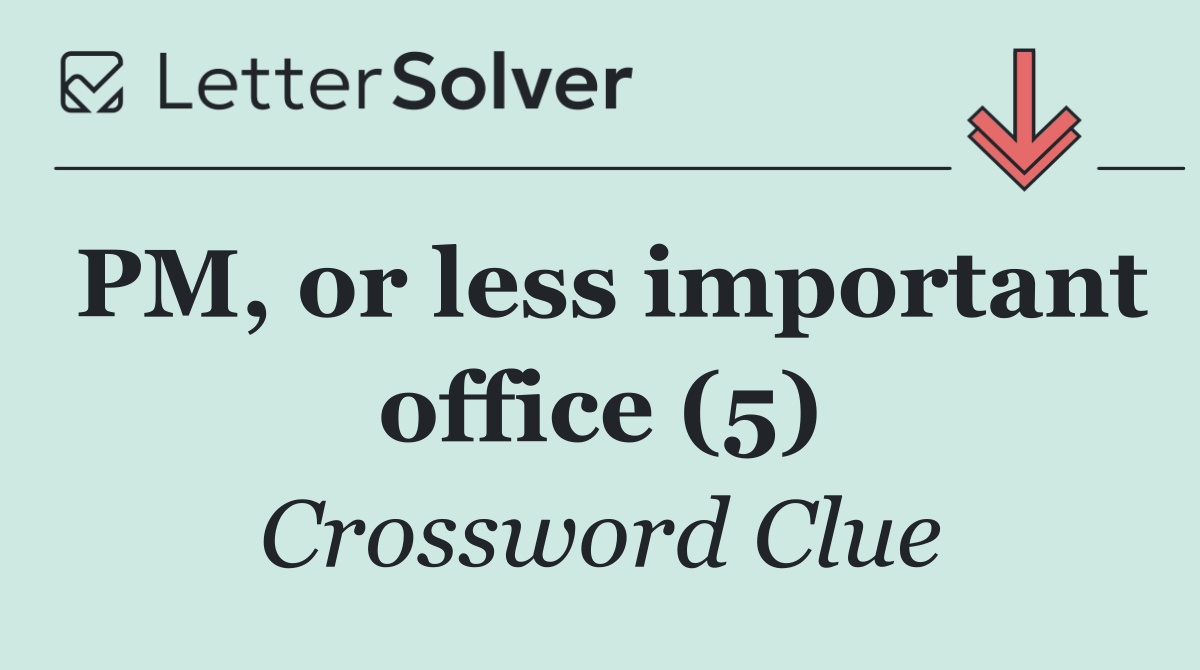 PM, or less important office (5)
