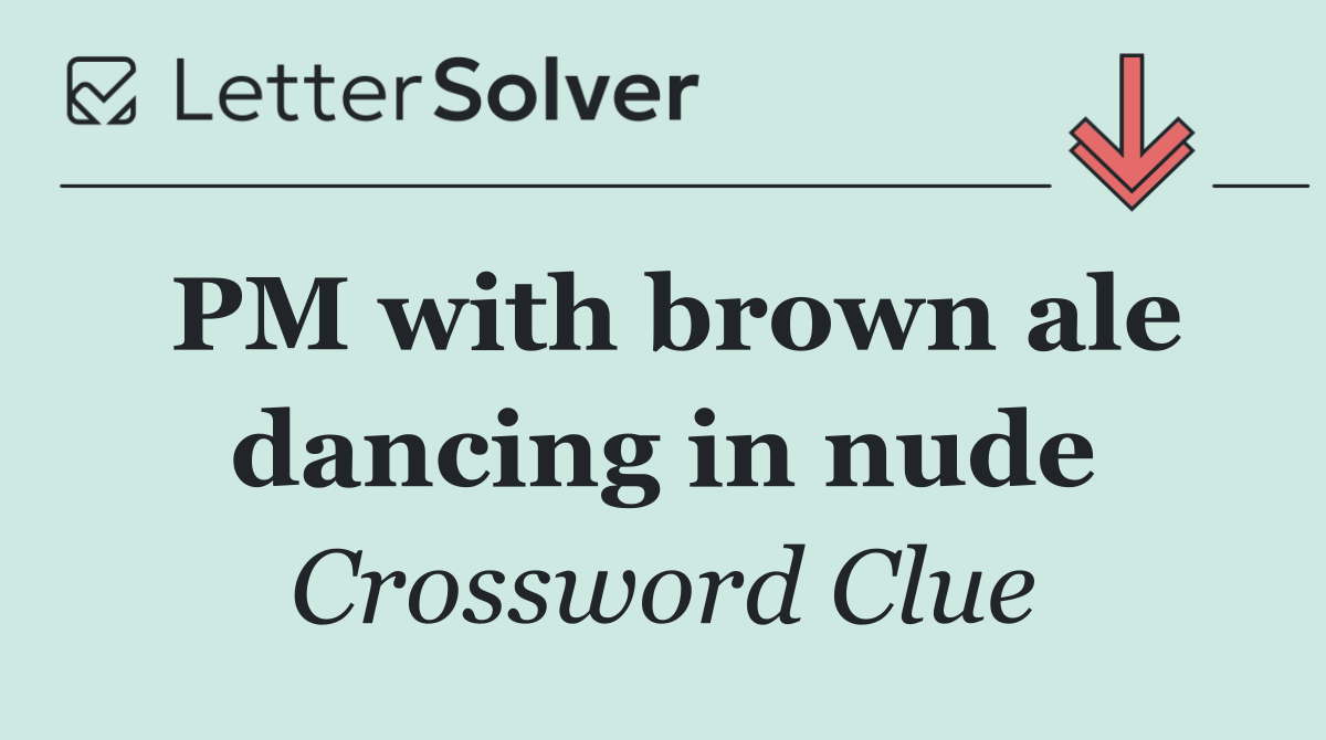 PM with brown ale dancing in nude
