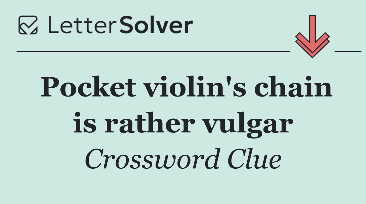 Pocket violin's chain is rather vulgar