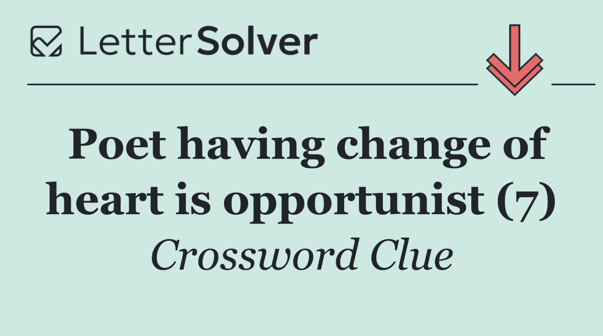 Poet having change of heart is opportunist (7)