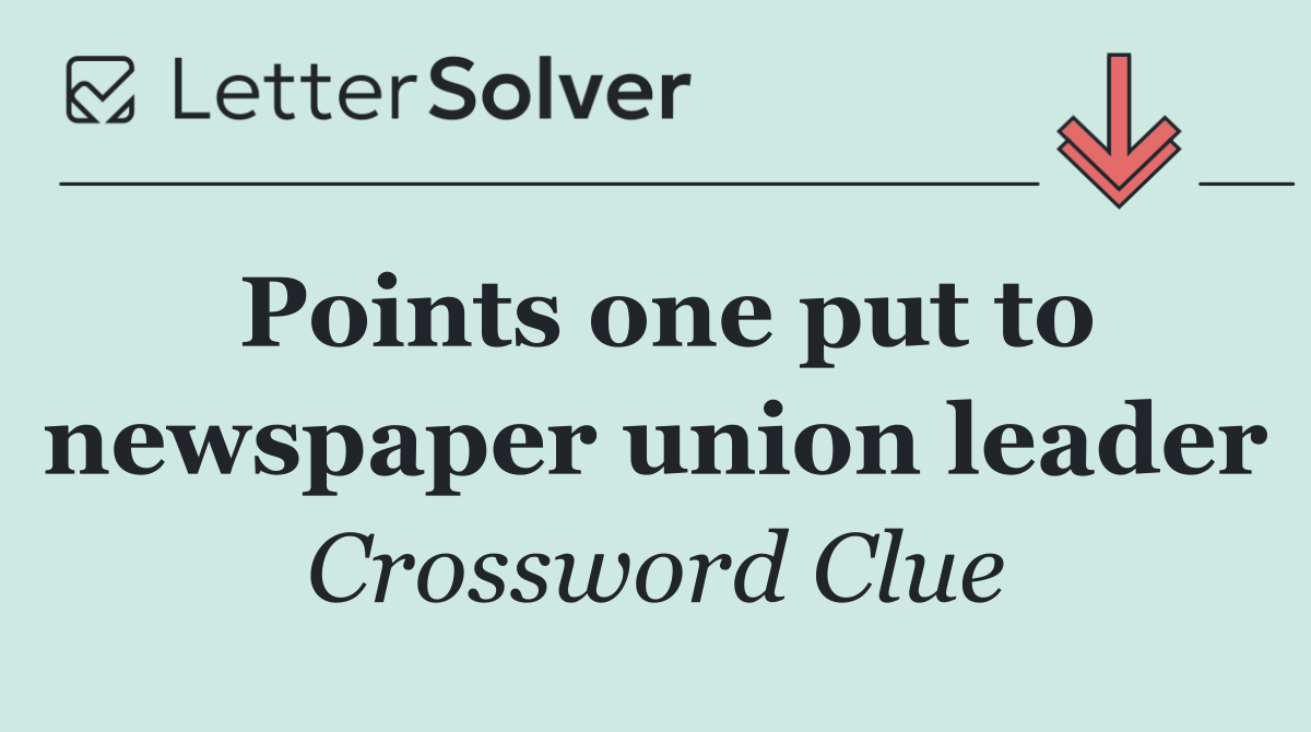 Points one put to newspaper union leader
