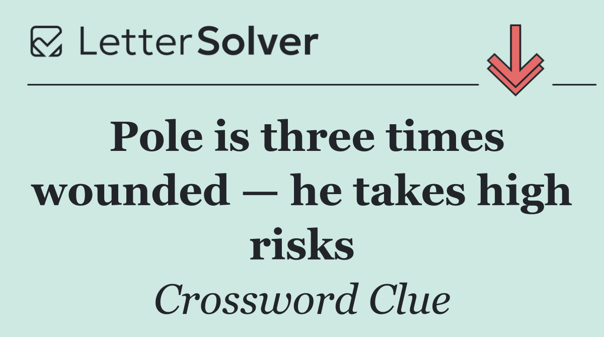 Pole is three times wounded — he takes high risks