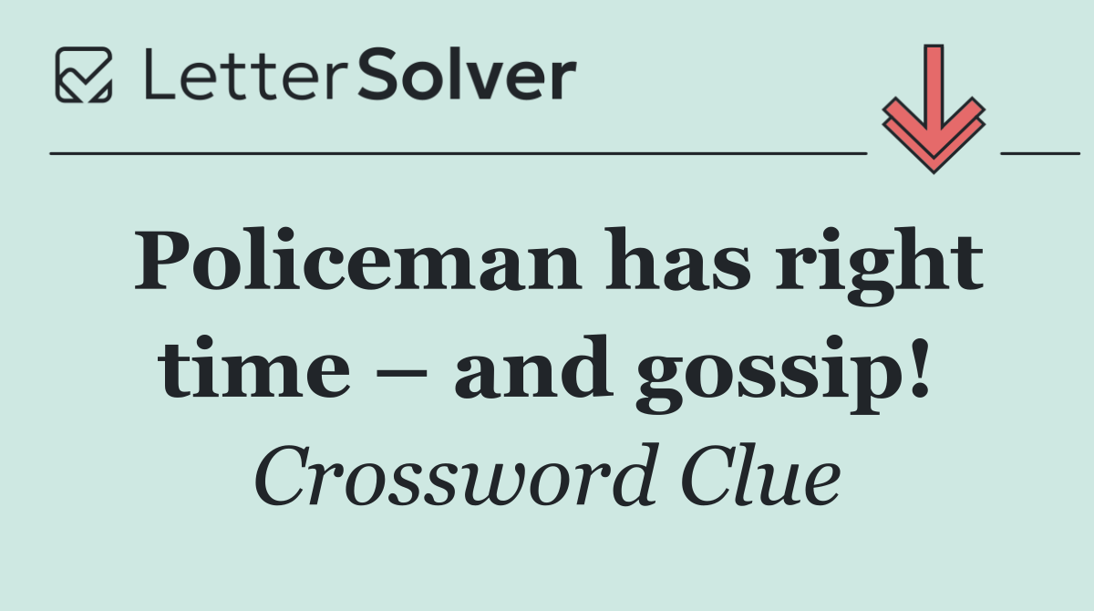 Policeman has right time – and gossip!