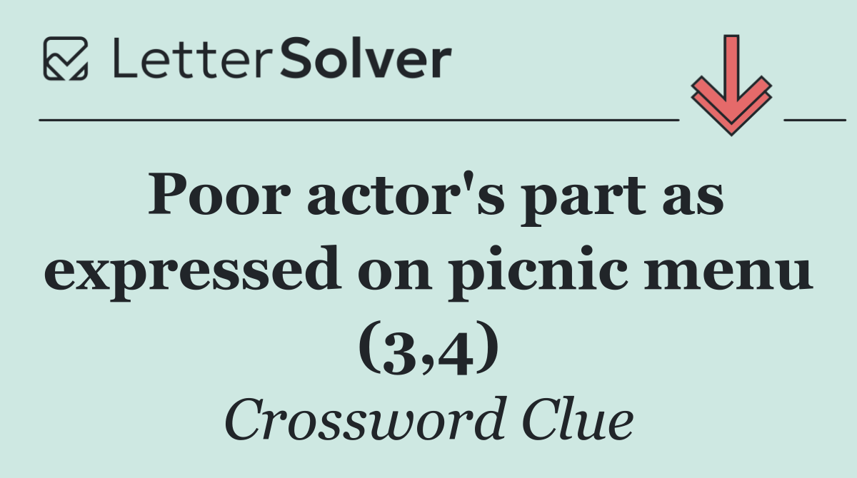 Poor actor's part as expressed on picnic menu (3,4)