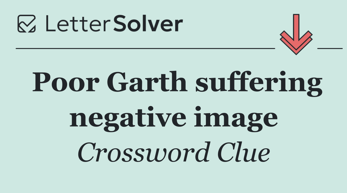 Poor Garth suffering negative image