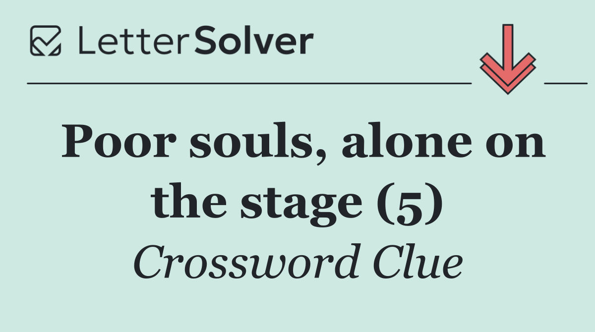 Poor souls, alone on the stage (5)