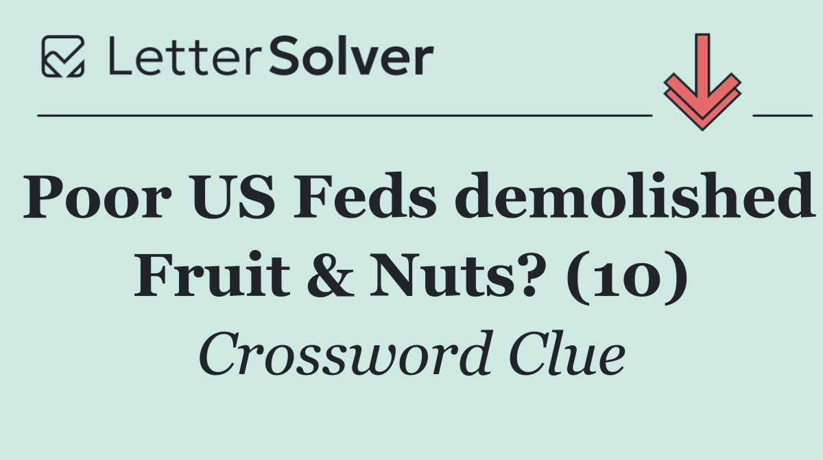 Poor US Feds demolished Fruit & Nuts? (10)